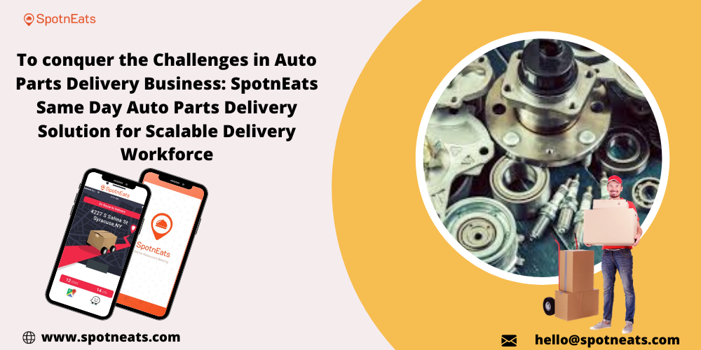 To Conquer the Challenges in Auto Parts Delivery Business SpotnEats